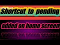 shortcut to pending added on home screen