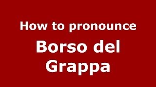 How to pronounce Borso Del Grappa