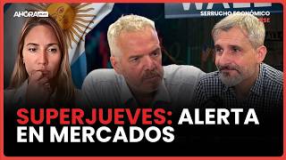 SUPERJUEVES: ALERTA EN MERCADOS | Claudio Zlotnik, Paula Macchi, Matías Battista #SerruchoEconómico