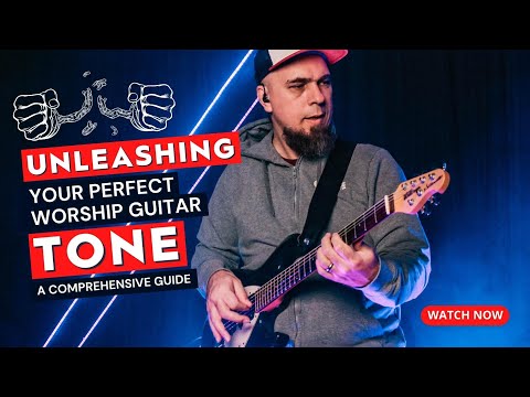 Unleashing Your Perfect Worship Guitar Tone: A Comprehensive Guide