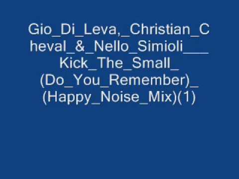 Gio Di Leva Christian Cheval & Nello Simioli - Kick The Small (Do_You_Remember)(Happy_Noise_Mix)