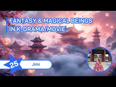  Fantasy & Magical beings in K-drama/Movie