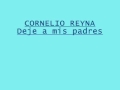 CORNELIO REYNA - Deje a mis padres