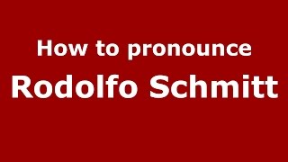 How to pronounce Rodolfo Schmitt