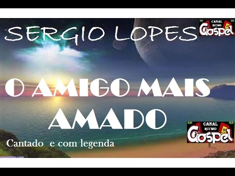 O Amigo Mais Amado - Sérgio Lopes