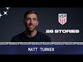 USMNT 26 Stories: Matt Turner