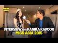 Interview with Miss Asia 2015 Kanika Kapur