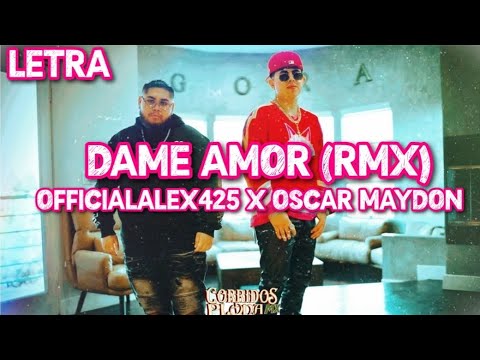 Dame Amor (Rmx)- Officialalex425 X Oscar Maydon (Video Letra/Lyrics(2023)