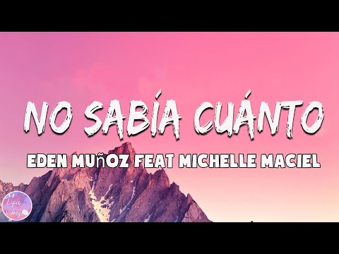 Eden Muñoz Feat Michelle Maciel _ No Sabía Cuánto (letra/lyrics)