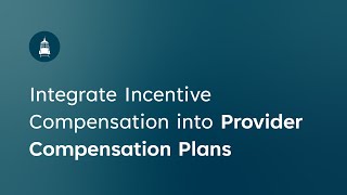 Integrate Incentive Compensation into Provider Compensation Plans