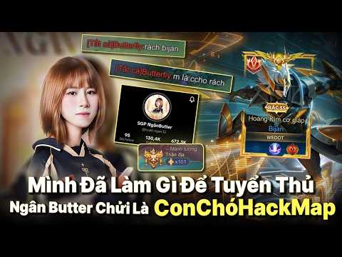 Mình Đã Làm Gì Để Tuyển Thủ Ngân Butter Chửi Là ConChoRáchHackMap Trên Rank Chiến Thần ?