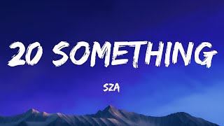 SZA - 20 Something (Lyrics)