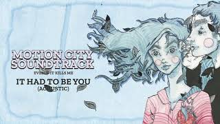 Motion City Soundtrack - &quot;It Had To Be You&quot; (Acoustic) (Full Album Stream)