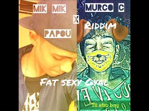 Mik Mik x Murco C -  Fat Sexy Gyal ( Papou Riddim )