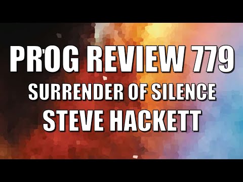 Prog Review 779 - Surrender of Silence - Steve Hackett (2021) ALBUM REVIEW