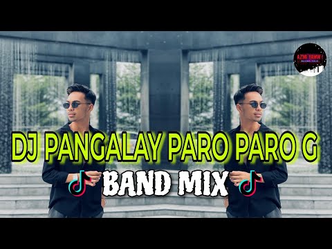 DJ PANGALAY PARO PARO G | BAND MIX ( DJ AzmiYaw )