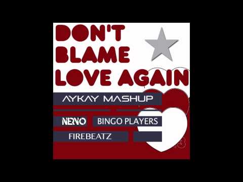 Don't Blame Love Again (AYKAY mashup) - NERVO, Bingo Players, Firebeatz