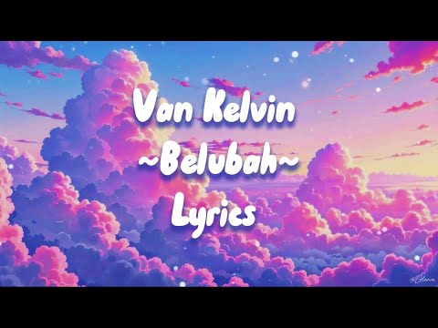 VAN KELVIN - BELUBAH LYRICS 🎶