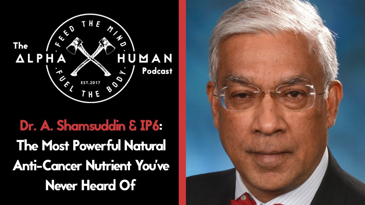 Dr. A. Shamsuddin & IP6: The Most Powerful Anti-Cancer Nutrient You've Never Heard Of