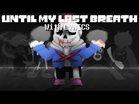 Until my Last Breath with LYRICS | Undertale: Last Breath the MUSICAL