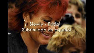 Slowly - Frida / Subtitulada en español