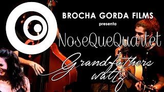 NoseQueQuartet -  Grandfathers waltz (Directo)