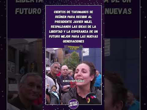 Tucumanos reciben a Milei con apoyo a la libertad y esperanza de futuro.  #viral #javiermilei #vllc