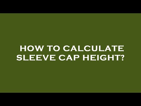 How to calculate sleeve cap height?