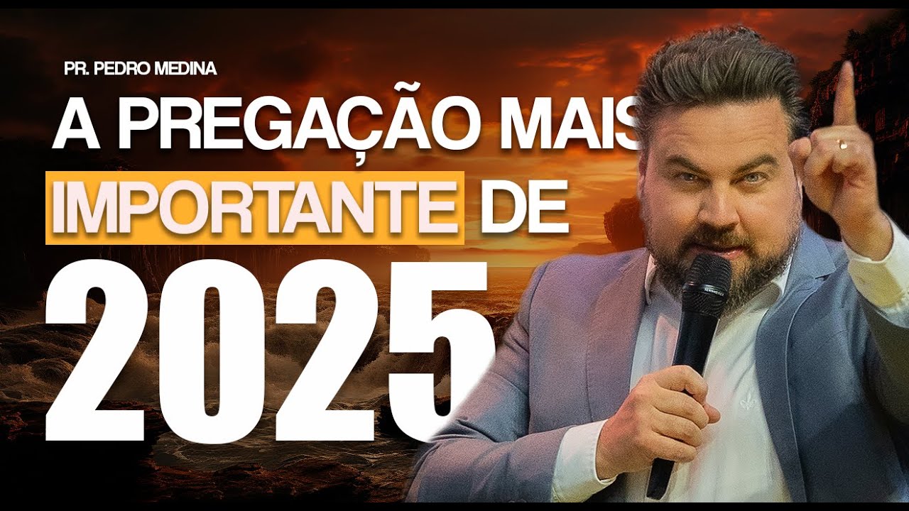 A PREGAÇÃO MAIS IMPORTANTE DE 2025 | Pr. Pedro Medina