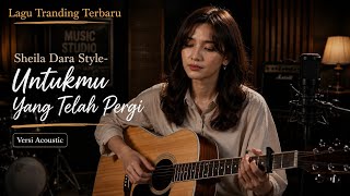 Download lagu Sheila Dara Style - Untukmu Yang Telah Pergi | Acoustic Cover Version | Lagu Trending Terbaru 2026 mp3 Download lagu Sheila Dara Style - Untukmu Yang Telah Pergi | Acoustic Cover Version | Lagu Trending Terbaru 2026 mp3