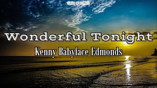 Wonderful Tonight - Kenny Babyface Edmonds || Lyrics &amp; Terjemahan
