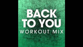 Back to You (Workout Remix)