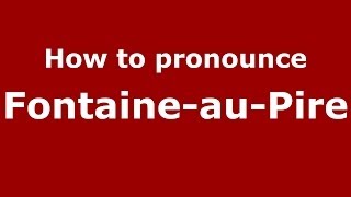 How to pronounce Fontaine-Au-Pire