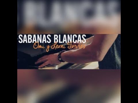 Sabanas blancas (letra) - Leoni Torres y Omi Hernandez