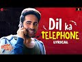 Dil Ka Telephone Lyrical Dream Girl Ayushmann Khurrana Jonita Gandhi Nakash Aziz Meet Bros