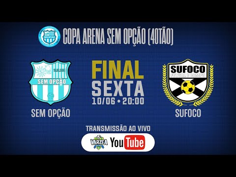 Sem Opção x Sufoco FC • Final • Copa Arena Sem Opção (40TÃO)