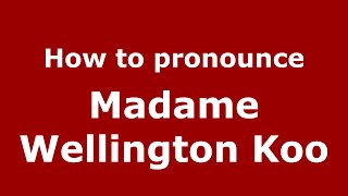 How to pronounce Madame Wellington Koo
