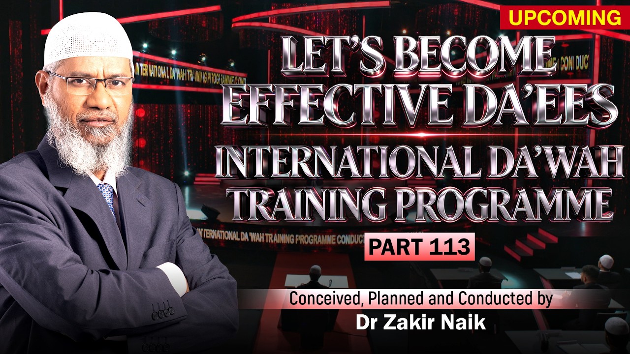 Let's Become Effective Da'ees - International Da'wah Training Programme - Part 113 | Dr Zakir Naik