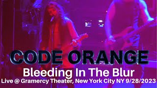 Code Orange - Bleeding In The Blur LIVE @ Gramercy Theater New York City NY 9/28/2023