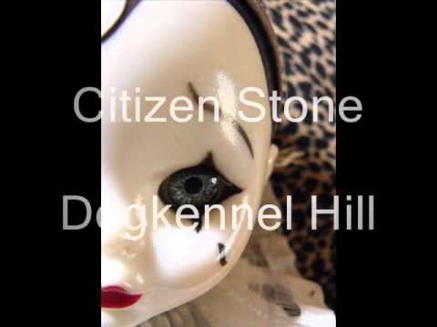 Citizen Stone  Dogkennel Hill