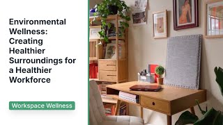 Environmental Wellness: Creating Healthier Surroundings for a Healthier Workforce