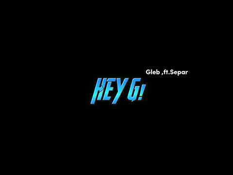 Gleb - HEY G! ft.separ | ❌ vulgarizmy