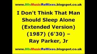 I Don't Think That Man Should Sleep Alone (Extended Version) - Ray Parker, Jr