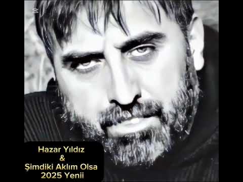 Hazar Yıldız - Şimdiki Aklım Olsa ( pişmanlığım var benim )