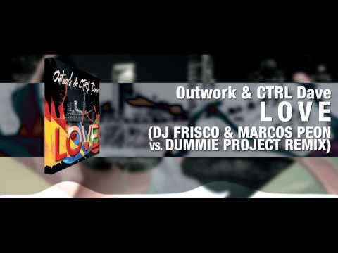 Outwork & CTRL Dave - "Love" [Dj Frisco & Marcos Peon Vs Dummie Project Remix]