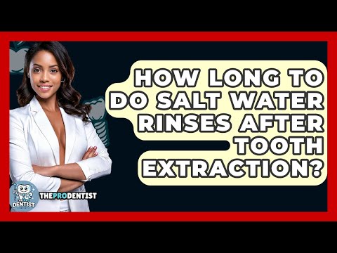 How Long To Do Salt Water Rinses After Tooth Extraction? - The Pro Dentist