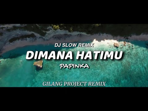 DJ SLOW REMIX!!! - DIMANA HATIMU - PAPINKA - COCOK BUAT SANTUY ( GILANG PROJECT REMIX )