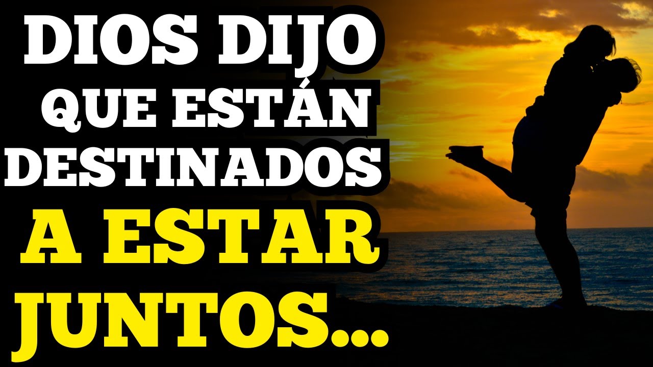 Dios está confirmando: ustedes dos estaban destinados a estar juntos