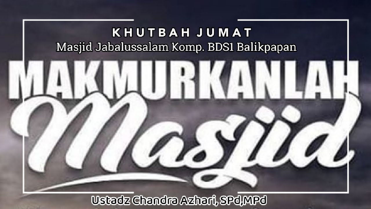 Memakmurkan Masjid|Khutbah Jumat|16 Juni 2023|Ustadz Chandra Azhari, Spd, Mpd