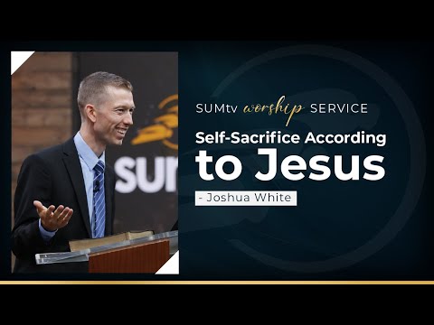 Self-Sacrifice According to Jesus! - Joshua White || Worship Service (11/05/22)